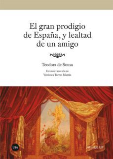el gran prodigio de españa, y lealtad de un amigo-teodora de sousa-9788491686576