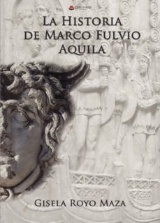 la historia de marco fulvio aquila-eva gisela royo maza-9788491759676