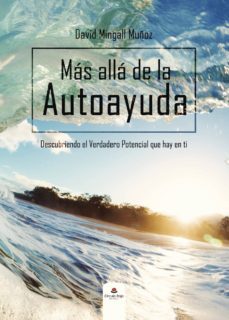 mas alla de la autoayuda (descubriendo el verdadero potencial que hay en ti)-david mingall muñoz-9788491830276