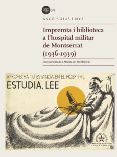 impremta i biblioteca a l hospital militar de montserrat (1936 - 1939)-angels rius i bou-9788491912576
