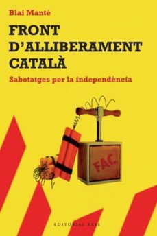 front d alliberament catala: sabotatges per la independencia-9788492437276