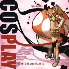 cosplay: el arte de disfrazarse-igor cobby-9788492458776