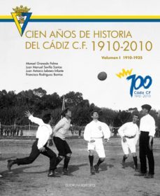 cien años de historia del cadiz c.f. 1910-2010 vol. i-manuel granado palma-9788492581276
