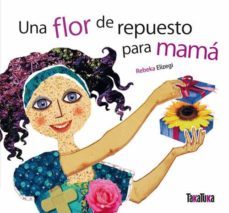 una flor de repuesto para mama-rebeka elizegi-9788492696376