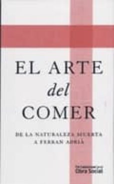 el arte de comer: de la naturaleza muerta a ferran adria-9788492721276