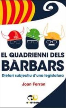 el quadrienni dels barbars: dietari subjectiu d una legislatura-joan ferran-9788493651176