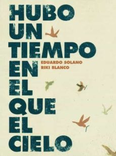 hubo un tiempo en el que el cielo-eduardo solano-9788493721176