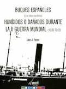 buques españoles (y de otras banderas) hundidos o dañados durante la ii guerra mundial (1939-1945)-9788493747176
