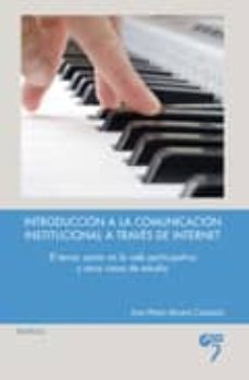 introduccion a la comunicacion institucional a traves de internet : el tercer sector en la web participativa y otros casos de estudio-juan pedro molina cañabate-9788493773076