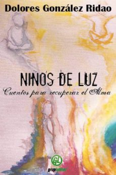 niños de luz: cuentos para recuperar el alma-dolores gonzalez ridao-9788493777876