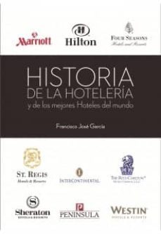 historia de la hosteleria y de los mejores hoteles del mundo-francisco jose garcia-9788494118876