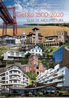 getxo 1500-2020 guia de arquitectura. un viaje a traves de un excepcional patrimonio arquitectonico.-gorka perez de la peña-9788494133176