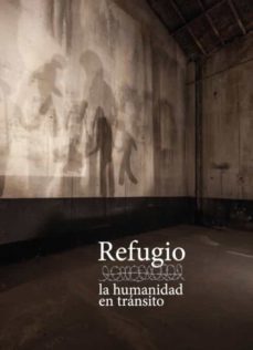 refugio, la humanidad en tránsito-9788494708176