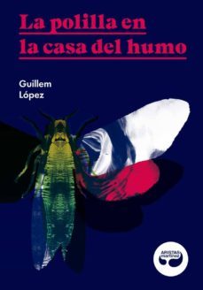 la polilla en la casa del humo (premio ignotus mejor novela 2017)-guillem lopez arnau-9788494949876