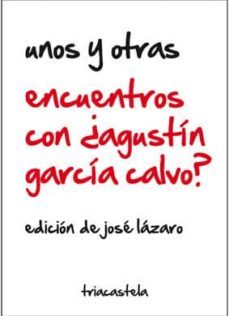 unos y otras encuentros con agustin garcia calvo-jose lazaro-9788495840776