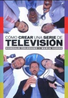 como crear una serie de television-gonzalo toledano-nuria verde-9788496576476