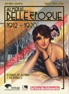 almeria en la belle epoque. 1912-1920: postales de almeria y sus pueblos-9788496651876