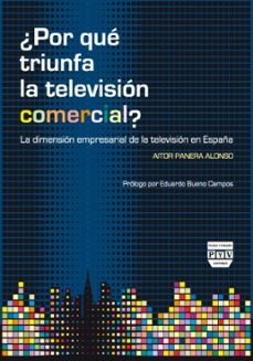 ¿ por que triunfa la television comercial ?: la dimension empresa rial de la television en españa-aitor panera alonso-9788496780576