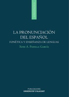 la  pronunciacion del español: fonetica y enseñanza de lenguas-xose padilla garcia-9788497173476