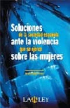 soluciones de la sociedad española ante la violencia que se ejerc e sobre las mujeres-9788497256476