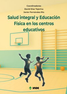 salud integral y educacion fisica en los centros educativos-david diaz tejerina-9788497294676