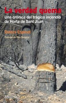 la verdad quema: una cronica del tragico incendio de horta de san t joan-dolors espinet-9788497433976