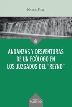 andanzas y desventuras de un ecólogo en los juzgados del reyno-narcis prat fornells-9788497438476