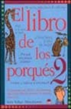 el libro de los porques 2: las preguntas mas dificiles y las resp uestas mas faciles sobre las personas, los animales y las cosas-9788497540476