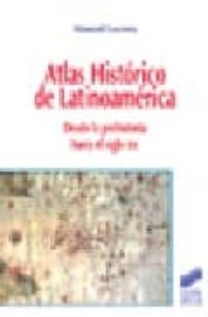 atlas historico de latinoamerica: desde la prehistoria hasta el s iglo xxi-manuel lucena salmoral-9788497562676