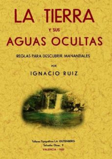 la tierra y sus aguas ocultas. reglas para descubrir manantiales (ed. facsimil)-ignacio ruiz iniguez-9788497614276