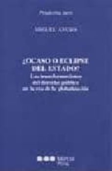 ¿ocaso o eclipse del estado?: las transformaciones del derecho pu blico en la era de la globalizacion-9788497682176