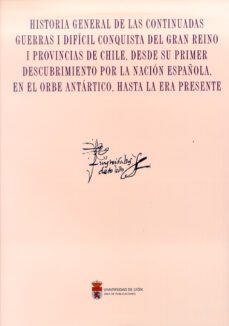 historia general de las continuadas guerras i dificil conquista d el gran reino i provincias de chile, desde su primer descubrimiento por la nacion española, en orbe antartico, hasta la era presente-luis tribaldos de toledo-9788497734776