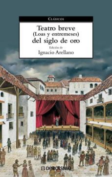 teatro breve del siglo de oro: loas y entremeses-9788497936576