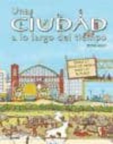 una ciudad a lo largo del tiempo: desde la edad de piedra hasta e l futuro-9788498014976