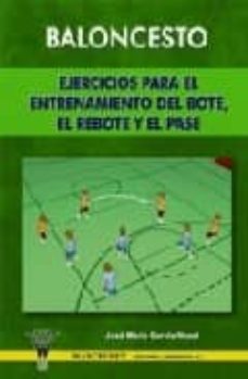 baloncesto, ejercicios para el entrenamiento del bote, el rebote y el pase-jose maria garcia nozal-9788498230376