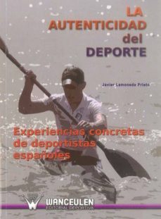 la autenticidad del deporte: experiencias concretas de deportista s españoles-javier lamoneda prieto-9788498232776