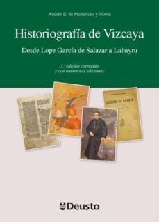 historiografia de vizcaya. desde lope garcia de salazar a labayru 3ª ed.-andres e. de mañaricua y nuere-9788498303476