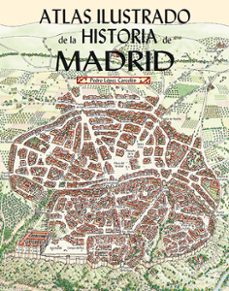 atlas ilustrado de la historia de madrid-pedro lopez carcelen-9788498734676