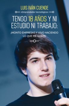 tengo 18 años y ni estudio ni trabajo: ¡monto empresas y vivo haciendo lo que me (ebook)-luis ivan cuende-9788498753776