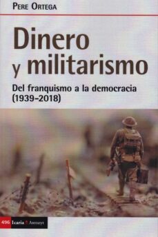 dinero y militarismo: del franquismo a la democracia (1939-2018)-9788498889376