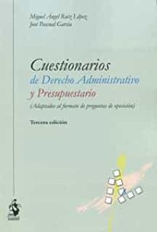 cuestionarios de derecho administrativo y presupuestario (adaptados al formato de preguntas de oposición) (3ª ed.)-miguel angel ruiz lopez-9788498904376