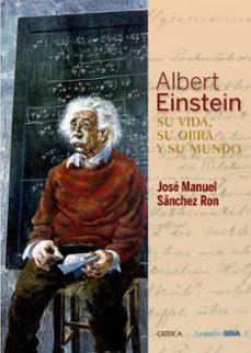 albert einstein: su vida, su obra y su mundo-jose manuel sanchez ron-9788498928976