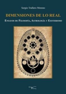 dimensiones de lo real: ensayos de filosofia, astrologia y esoter ismo-sergio trallero moreno-9788499495576