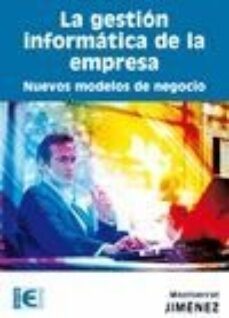 la gestion informatica de la empresa: nuevos modelos de negocio-montserrat jimenez partearroyo-9788499640976