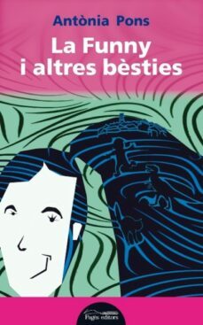 la funny i altres bèsties-antonia pons valldosera-9788499755076