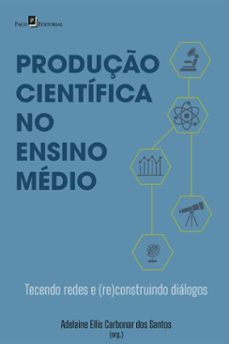 produço cientifica no ensino medio (ebook)-adelaine ellis carbonar dos santos-9788546227976