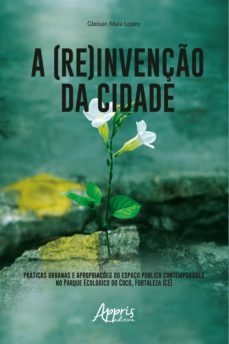 a (re)invenço da cidade: (ebook)-gleison maia lopes-9788547343576