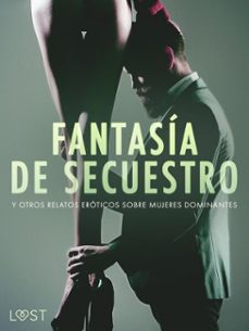 fantasia de secuestro y otros relatos eroticos sobre mujeres dominantes (ebook)-camille bech-alexandra södergran-reiner larsen wiese-9788728591376