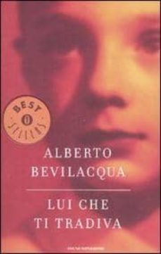 lui che ti tradiva.-alberto bevilacqua-9788804578376