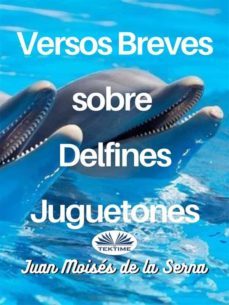 versos breves sobre delfines juguetones (ebook)-juan moises de la serna-9788835429876